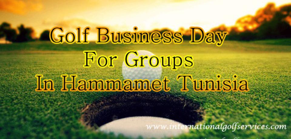 Golf Business Day For Groups In Hammamet Tunisia